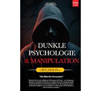 DUNKLE PSYCHOLOGIE & MANIPULATION: Die Bibel der Persuasion - 7 BÜCHER IN 1: Unveröffentlichte Kommunikationstechniken, NLP & Gedankenkontrolle, KVT, Körpersprache, Emotionale Intelligenz +eBook PDF