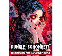 Dunkle Schönheit - Malbuch für Erwachsene: Faszinierende Dark Fantasy & Horror-Motive zum Ausmalen für, Stressabbau & kreative Entspannung: Ein ... als Geschenk zu Halloween & Geburtstagen