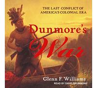 Dunmore's War: The Last Conflict of Americas Colonial Era