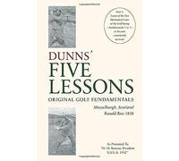 Dunns' Five Lessons Original Golf Fundamentals Musselburgh, Scotland Ronald Ross 1858: Learn Of The Five Mechanical Laws Of The Golf Swing - Fundamentals 1 To 5 - To Become Consistently Accurate