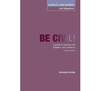 Dunn's Law Guides -Civil Litigation 4th Edition: Be Civil! A guide to learning civil litigation and evidence
