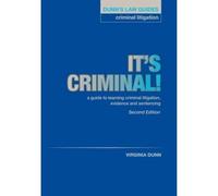 Dunn's Law Guides: Criminal Litigation 2nd Edition: It's Criminal!