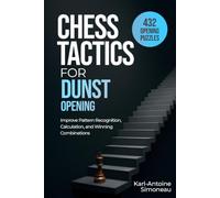 Dunst Opening Tactics: 432 Opening Puzzles to Improve Pattern Recognition, Calculation, and Winning Combinations