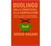 Duolingo: dalla Conoscenza alla Manipolazione: L'ascesa e il "crollo" di una Piattaforma... che ha trasformato il sapere in dipendenza