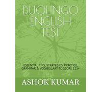 DUOLINGO ENGLISH TEST: ESSENTIAL TIPS, STRATEGIES, PRACTICE, GRAMMAR & VOCABULARY TO SCORE 125+