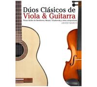 Dúos Clásicos De Viola & Guitarra: Piezas Fáciles De Beethoven, Mozart, Tchaikovsky Y Otros Compositores (En Partitura Y Tablatura)