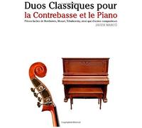 Duos Classiques Pour La Contrebasse Et Le Piano: Pièces Faciles De Beethoven, Mozart, Tchaikovsky, Ainsi Que D'autres Compositeurs