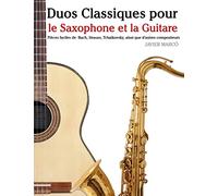 Duos Classiques pour le Saxophone et la Guitare: Pièces faciles de Bach, Strauss, Tchaikovsky, ainsi que d'autres compositeurs