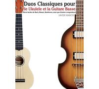 Duos Classiques pour le Ukulele et la Guitare Basse: Pièces faciles de Bach, Mozart, Beethoven, ainsi que d'autres compositeurs