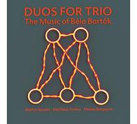 Speake, Martin / Forbes, Matthew / Burgoyne, Phelan - Duos for Trio: Music of Bela Bartok