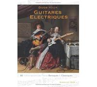 Duos pour Guitares Electriques: 80 Transcriptions de Pièces Baroques et Classiques