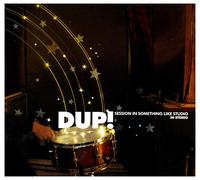 Dup! - DUP!: Session In Something Like Studio (digipack) [CD]