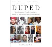 Duped: Why Innocent People Confess - and Why We Believe Their Confessions