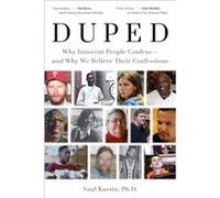 Duped Why Innocent People Confess and Why We Believe Their Confessions by Saul Kassin Saul Kassin (Auteur)