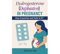 Duphaston in Pregnancy: How Essential and Safe Is It?