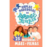Duplas poderosas de Raparigas Rebeldes: 25 histórias de mães e filhas (Raparigas Rebeldes)