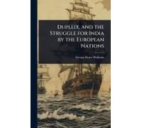 Dupleix, And The Struggle For India By The European Nations