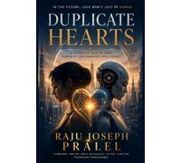 Duplicate Hearts: A FUTURISTIC TALE OF LOVE, HUMANITY, AND HUMANOID INTELLIGENCE