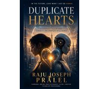 Duplicate Hearts: A FUTURISTIC TALE OF LOVE, HUMANITY, AND HUMANOID INTELLIGENCE