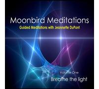 Dupont, Jeannette - Vol. 1-Moonbird Meditations: Breathe The Light