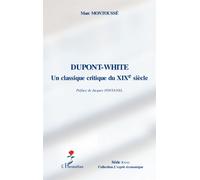 Marc Montoussé – Dupont-White : un classique critique au XIXe siècle – Broché