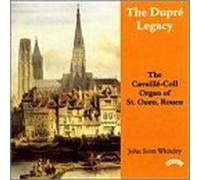 Dupre - Dupre Legacy: The Cavaille-Coll Organ of St. Ouen