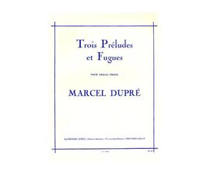 DUPRE MARCEL - 3 PRELUDES ET FUGUE