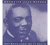 Dupree, Champion Jack - Get Back Jack Do It Again