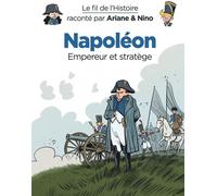 Le fil de l'Histoire raconté par Ariane & Nino - Napoléon
