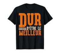 Dur l'être de Meilleur - Man Humour T-Shirt