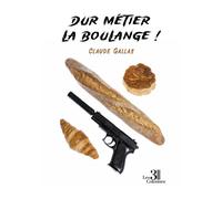 Dur métier la boulange ! - Claude Gallas - Trois Colonnes - broché - Roman