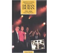 Duran Duran. 1981-2006 Glam Pop Party