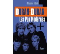 Duran Duran: Les Pop modernes - Sébastien Bataille - Fayard - broché - Biographie