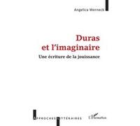 Duras Et L'imaginaire - Une Écriture De La Jouissance