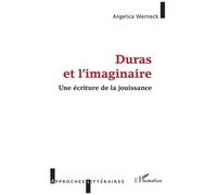 Duras Et L'imaginaire - Une Écriture De La Jouissance