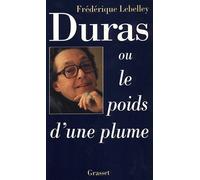 Duras, ou le poids d'une plume - Frédérique Lebelley - Grasset - broché - Livre