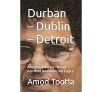 Durban - Dublin - Detroit: A Surgeon's Journey Through Apartheid, Innovation, and Legacy