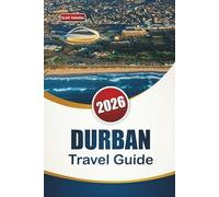 DURBAN TRAVEL GUIDE 2026: Discover Top Attractions, Beaches, Wildlife Encounters, Local Cuisine, and Cultural Experiences in South Africa’s Coastal City