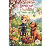 Durch den Frühling mit Thimbi und Pan: Vorschul-Lernspaß ab 5 Jahren: Frühlingsgeschichten, Rätsel & kreative Aufgaben mit Suchbildern, Labyrinthen, Logikrätseln, Zeichenübungen und Ausmalbildern