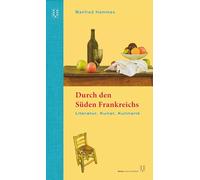 Durch den Süden Frankreichs: Literatur, Kunst, Kulinarik. 4. überarbeitete Auflage
