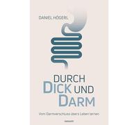 Durch Dick und Darm: Vom Darmverschluss übers Leben lernen
