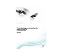 Durch Die Augen Meines Kunden: Praxishandbuch Für Usability Tests Mit Einem Eyetracking System