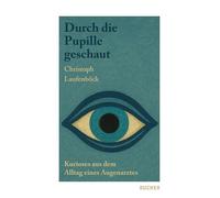 Durch die Pupille geschaut: Kurioses aus dem Alltag eines Augenarztes