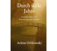 Durch stille Jahre: Gedichte über Zeit, Erinnerung und Wandel