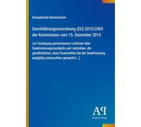 Durchführungsverordnung (EU) 2015/2403 der Kommission vom 15. Dezember 2015: zur Festlegung gemeinsamer Leitlinien über Deaktivierungsstandards und ... endgültig unbrauchbar gemacht [...]