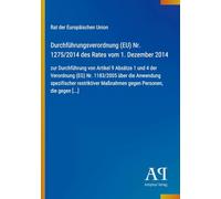 Durchführungsverordnung (EU) Nr. 1275/2014 des Rates vom 1. Dezember 2014: zur Durchführung von Artikel 9 Absätze 1 und 4 der Verordnung (EG) Nr. ... Maßnahmen gegen Personen, die gegen [...]