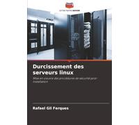 Durcissement des serveurs linux: Mise en oeuvre des procédures de sécurité post-installation