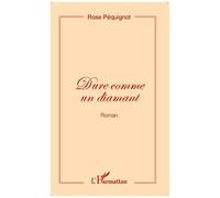 Dure comme un diamant (Roman) - Rose Pequignot - L'harmattan - broché - Roman
