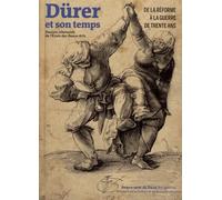 durer et son temps: DE LA REFORME A LA GUERRE DE TRENTE ANS - DESSINS ALLEMANDS ECOLE DES BEAUX-ARTS