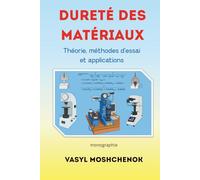 Dureté des matériaux: Théorie, méthodes d'essai et applications
